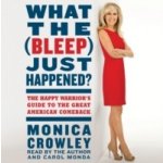 What the - Bleep Just Happened? - Crowley Monica, Crowley Monica – Hledejceny.cz