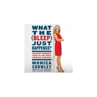 What the - Bleep Just Happened? - Crowley Monica, Crowley Monica – Hledejceny.cz