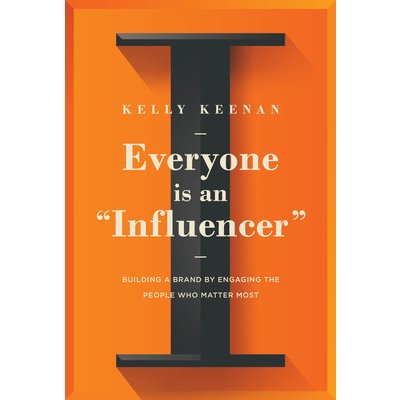 Everyone Is an Influencer: Building a Brand by Engaging the People Who Matter Most Keenan KellyPevná vazba – Hledejceny.cz