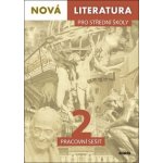 Nová literatura pro střední školy 2 Pracovní sešit - Mgr. Petra Adámková, PhDr. Lukáš Borovička, Mgr. Jolana Fišarová, Mgr. Michaela Tučková – Hledejceny.cz