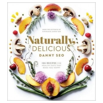 Naturally Delicious: 100 Recipes for Healthy... - Danny Seo