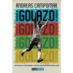 ?Golazo!: De los aztecas a la Copa del Mundo: la historia completa del fútbol en América Latina