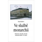 Ve službě monarchii - Rakouská a rakousko-uherská zahraniční služba v 19. století - Hana Králová – Hledejceny.cz