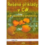 Řešené příklady v C sharp -- aneb C# skutečně prakticky - Josef Pirkl – Hledejceny.cz