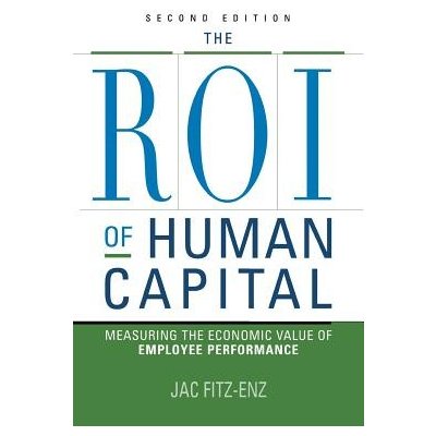The ROI of Human Capital: Measuring the Economic Value of Employee Performance Fitz-Enz JacPaperback – Zboží Mobilmania