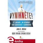 Vynikněte!. 47 způsobů, jak přeměnit vaši společnost v jedinečnou - John G. Miller – Hledejceny.cz