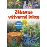 Zábavné výtvarné lekce -- Náměty pro děti od 4 do 10 let - Petra Vondrová – Hledejceny.cz