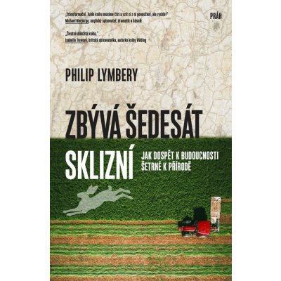 Philip Lymbery Zbývá šedesát sklizní – Hledejceny.cz