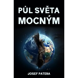 Půl světa mocným - Josef Patera