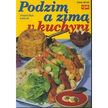 Podzim a zima v kuchyni -- Dobré rady pro domácnost - František Karlík