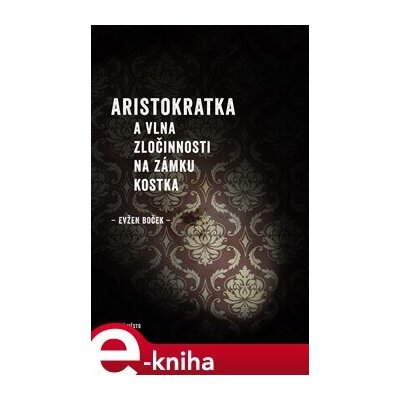 Aristokratka a vlna zločinnosti na zámku Kostka - Evžen Boček