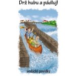 Drž hubu a pádluj vodácké povídky – Hledejceny.cz