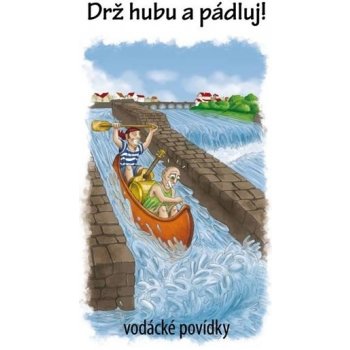 Drž hubu a pádluj vodácké povídky