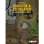 Radiator & Recyklator - Nic menšího než záchrana lidstva 1. díl) - Korunka Petr – Hledejceny.cz