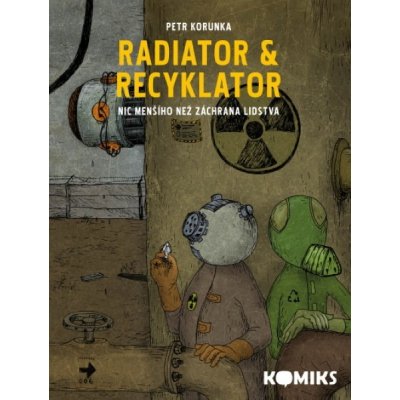 Radiator & Recyklator - Nic menšího než záchrana lidstva 1. díl) - Korunka Petr – Hledejceny.cz