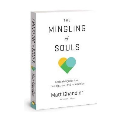 The Mingling of Souls: Gods Design for Love, Marriage, Sex, and Redemption Chandler MattPaperback