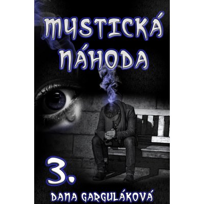Mystická náhoda. III. díl - Dana Garguláková