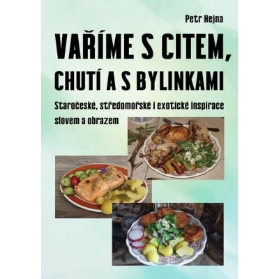 Vaříme s citem, chutí a s bylinkami - Petr Hejna – Hledejceny.cz