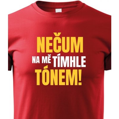 tričko nečum na mě tímhle tónem červená – Heureka.cz