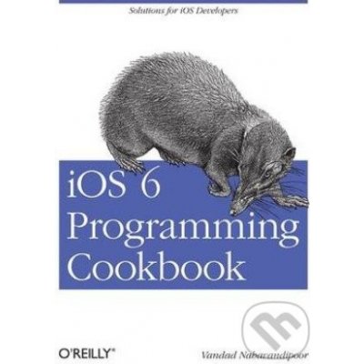 iOS 6 Programming Cookbook - Vandad Nahavandipoor – Hledejceny.cz