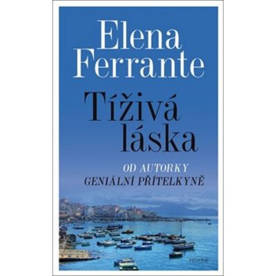 Tíživá láska - Ferrante Elena – Hledejceny.cz