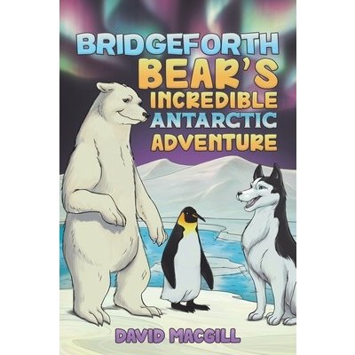 Bridgeforth Bear's Incredible Antarctic Adventure (Macgill David)(Paperback)