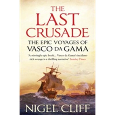 Last Crusade: The Epic Voyages of Vasco Da Gama Cliff Nigel – Zbozi.Blesk.cz