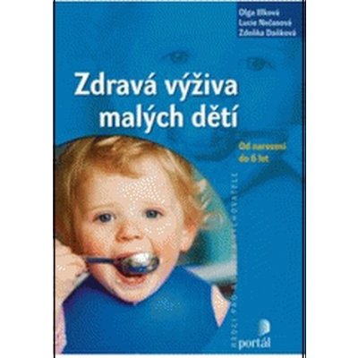 Zdravá výživa malých dětí -- Od narození do 6 let - Zdeňka Vašíčková, Olga Illková – Zboží Mobilmania