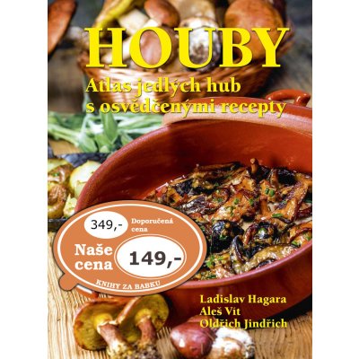 Houby - Atlas jedlých hub s osvědčenými recepty - Hagara; Oldřich Jindřich; Aleš Vít Ladislav
