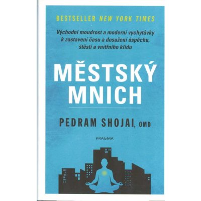 Městský mnich - Východní moudrost a moderní vychytávky k zastavení času a dosažení úspěchu, štěstí a vnitřního klidu - Shojai, OMD Pedram – Hledejceny.cz