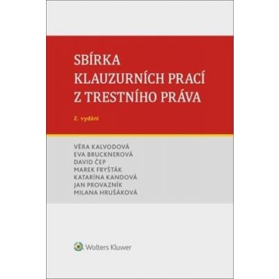 Sbírka klauzurních prací z trestního práva - Marek Fryšták, Eva Brucknerová, Jan Provazník, David Čep, Katarína Kandová, Milana Hrušáková, Věra Kalvodová