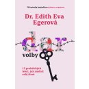 Dar volby - 12 praktických lekcí, jak změnit svůj život - Egerová Edith Eva