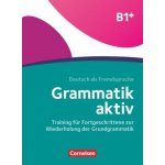 Grammatik aktiv B1+, Training für Fortgeschrittene zur Wiederholung der Grundgrammatik – Hledejceny.cz