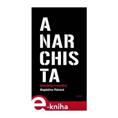Anarchista. poznámky k románu - Magdaléna Platzová