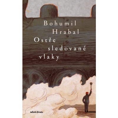 Ostře sledované vlaky - Bohumil Hrabal – Hledejceny.cz