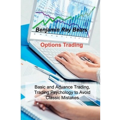 Options Trading: Basic and Advance Trading, Trading Psychology to Avoid Classic Mistakes Bears Benjamin RayPaperback