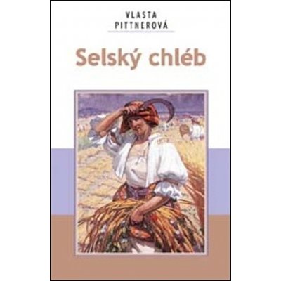 Selský chléb - Pittnerová Vlasta – Hledejceny.cz