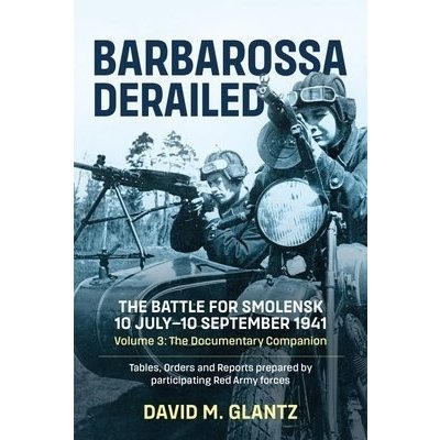 Barbarossa Derailed: The Battle for Smolensk 10 July-10 September 1941 Volume 3 – Zbozi.Blesk.cz