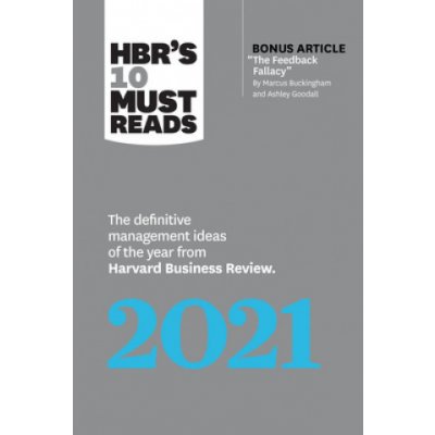 Hbr's 10 Must Reads 2021: The Definitive Management Ideas of the Year from Harvard Business Review with Bonus Article the Feedback Fallacy by M – Zboží Mobilmania