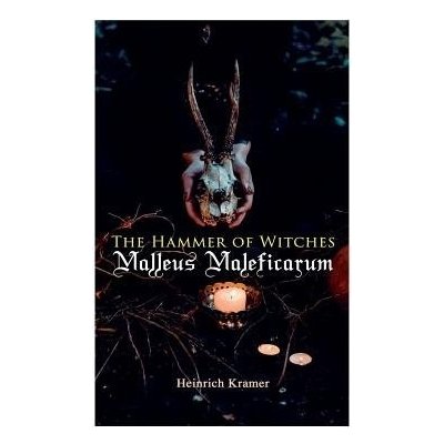 The Hammer of Witches: Malleus Maleficarum: The Most Influential Book of Witchcraft Kramer HeinrichPaperback