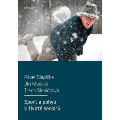 Sport a pohyb v životě seniorů - Pavel Slepička, Jiří Mudrák, Irena Slepičková – Sleviste.cz