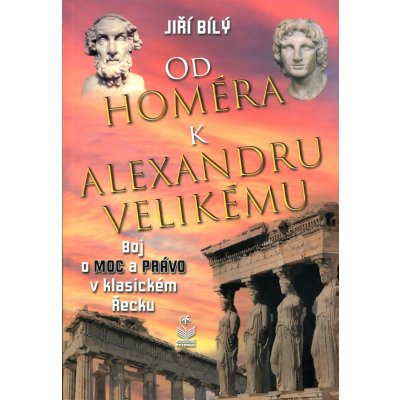 Od Homéra k Alexandru Velikému - Jiří Bílý – Hledejceny.cz