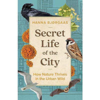 Secret Life of the City: How Nature Thrives in the Urban Wild Bjrgaas Hanna HagenPevná vazba