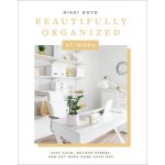Beautifully Organized at Work: Bring Order and Joy to Your Work Life So You Can Stay Calm, Relieve Stress, and Get More Done Each Day Boyd NikkiPevná vazba – Zbozi.Blesk.cz