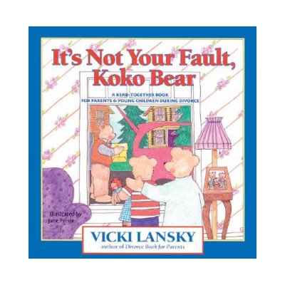 Its Not Your Fault, Koko Bear: A Read-Together Book for Parents and Young Children During Divorce Lansky VickiPaperback – Zbozi.Blesk.cz