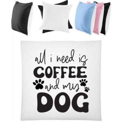 Dárky PrintEQ Čtvercový Barevný Polštář Vše co potřebuji je káva a můj pes Bílá/Černá 40x40