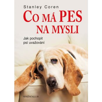 Co má pes na mysli - Jak pochopit psí uvažování - Stanley Coren