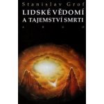 Lidské vědomí a tajemství smrti - Stanislav Grof – Hledejceny.cz