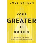 Your Greater Is Coming: Discover the Path to Your Bigger, Better, and Brighter Future Osteen JoelPevná vazba – Hledejceny.cz