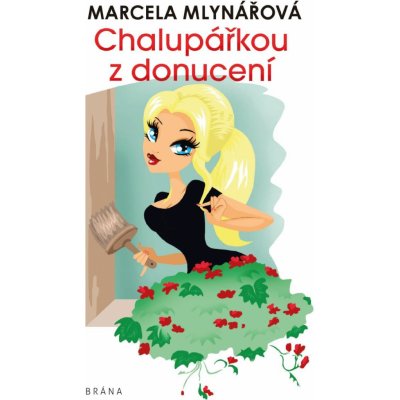 Chalupářkou z donucení - Marcela Mlynářová